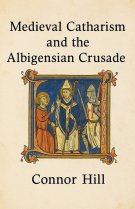 Medieval Catharism and the Albigensian Crusade