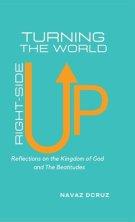 Turning the World Right-Side Up: Reflections on the Kingdom of God and the Beatitudes