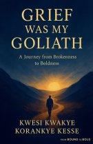 Grief Was my Goliath: A Journey From Brokenness To Boldness