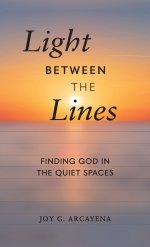 Light Between the Lines: Finding God in the Quiet Spaces: Finding God in the Quiet Spaces