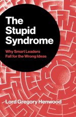 Stupid Syndrome, The – Why Smart Leaders Fall for the Wrong Ideas