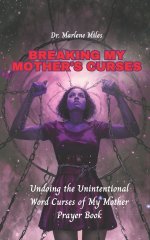 BREAKING MY MOTHER'S CURSES: Undoing the Unintentional Word Curses of My Mother,  Prayer Book