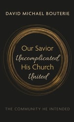 Our Savior Uncomplicated, His Church United