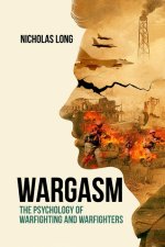 Wargasm: The Psychology of Warfighting and Warfighters