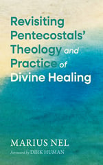 Revisiting Pentecostals' Theology and Practice of Divine Healing