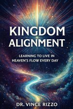 Kingdom Alignment:  Learning to Live in Heaven's Flow Every Day