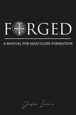 FORGED: A Manual for Masculine Formation