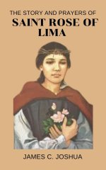 The Story And Prayers Of Saint Rose of Lima