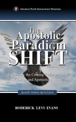 The Apostolic Paradigm Shift: Examining the Coming Reformation of Apostles and Apostolic Ministry