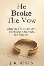 He Broke the Vow: God's Truth for Women Living in or Healing from Abuse