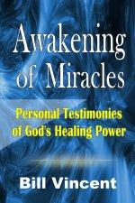 Awakening of Miracles: Personal Testimonies of Gods Healing Power