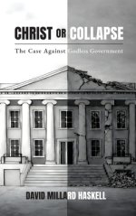 Christ or Collapse: The Case Against Godless Government