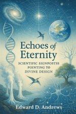 ECHOES OF ETERNITY: Scientific Signposts Pointing to Divine Design