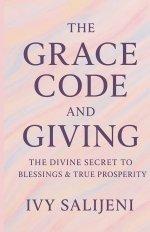 The Grace Code and Giving: The Divine Secret to Blessings & True Prosperity