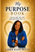 My Purpose Book: Fulfilling the Life God Designed for You