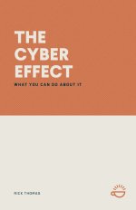 THE CYBER EFFECT: WHAT YOU CAN DO ABOUT IT