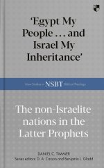 Egypt My People ... and Israel My Inheritance – The Non–Israelite Nations In The Latter Prophets