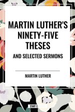Martin Luther's Ninety-Five Theses and Selected Sermons