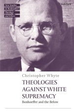 Theologies Against White Supremacy: Bonhoeffer and the Below