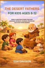 THE DESERT FATHERS FOR KIDS AGES 8-12: SIMPLE CHRISTIAN STORIES TEACHING KINDNESS, PATIENCE, COURAGE, PRAYER AND FAITH FOR YOUNG READERS
