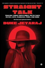 Straight Talk : Tingling Taboo Topics Bible Truth Takes On Sex, Love, Marriage, Porn, and More