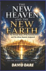 THE NEW HEAVEN AND  THE NEW EARTH : The Eternal Home Of The Redeemed And The Glory Beyond Judgment