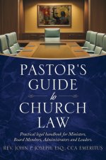 Pastor's Guide to Church Law: Practical legal handbook for Ministers, Board Members, Administrators and Leaders