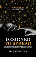 Designed to Spread: How Disciple Making Movements Unleash the  Power of Scalable Replication Everywhere