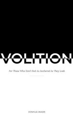VOLITION: For Those Who Don't Feel As Anchored As They Look