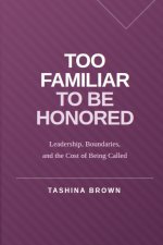 Too Familiar to Be Honored: Leadership, Boundaries, and the Cost of Being Called