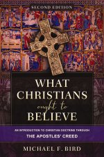 What Christians Ought to Believe, Second Edition