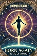 Born Again: The End of Mortality