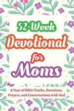 52-Week Devotional for Moms - A Year of Bible Truths, Devotions, Prayers, and Conversations with God: Christian Gifts for Moms - Perfect for New Mom G