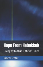 Hope From Habakkuk: Living by Faith in Difficult Times