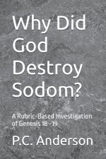 Why Did God Destroy Sodom?: A Rubric-Based Investigation of Genesis 18-19