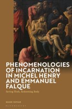 Phenomenologies Of Incarnation In Michel Henry And Emmanuel Falque