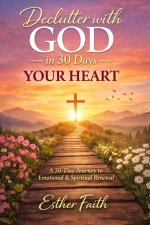 Declutter with God in 30 Days: Your Heart
