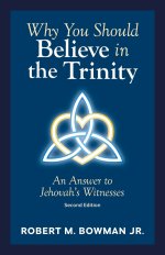 Why You Should Believe in the Trinity: An Answer to Jehovah's Witnesses