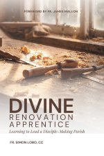 Divine Renovation Apprentice: Learning to Lead a Disciple-Making Parish