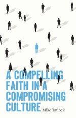 Compelling Faith in a Compromising Culture