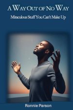 A Way Out of No Way: Miraculous Stuff You Can't Make