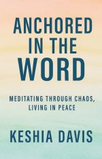 Anchored in the Word:  Meditating Through Chaos, Living in Peace