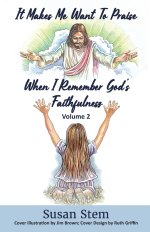 It Makes Me Want To Praise When I Remember God's Faithfulness