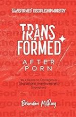 Transformed After Porn: Your Guide to Courageous Discipleship That Breaks the Stronghold
