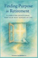 Finding Purpose in Retirement : A 60 Day Christian Devotional for Your Next Season of Life
