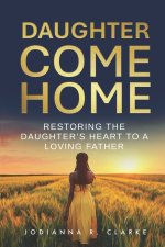 Daughter, Come Home: Restoring the Daughter's Heart to a Loving Father Devotional Journal