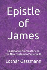 Epistle of James: Gassmann Commentary on the New Testament Volume 16