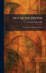 Out of the Depths: The Life-Story of Henry F. Milans