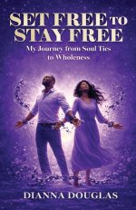 Set Free to Stay Free: My Journey from Soul Ties to Wholeness