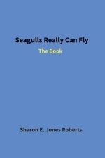 SEAGULLS REALLY CAN FLY: The Book